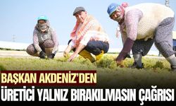 Başkan Akdeniz, "Üreticimiz mağdur olmasın"