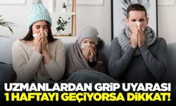 Uzmanlardan grip uyarısı: 1 haftayı geçiyorsa dikkat