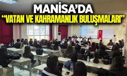 Manisa'da "Vatan ve Kahramanlık Buluşmaları" gerçekleştirildi