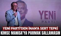 Yeni Parti’den İnan’a Manisa tepkisi: “Kimse Manisa’ya parmak sallamasın!”