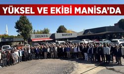 Yüksel ve ekibi Manisa’da üyelerle buluştu