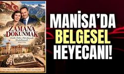 'Zamana Dokunmak' belgeseli Manisa’da izleyiciyle buluşacak