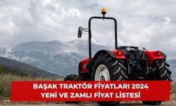 Başak Traktör Fiyatları 2024 – Güncel (Zamlı) Fiyat Listesi!