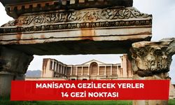 Manisa’da Gezilecek Yerler– Manisa'da Mutlaka Gidilmesi Gereken 14 Gezi Noktası