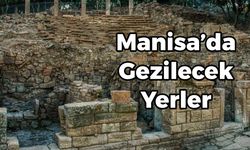 Manisa'da Gezilecek Yerler | Haftasonu Gezebileceğiniz 21 Yer Önerisi!