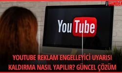 Youtube reklam engelleyici uyarısı kaldırma nasıl yapılır? Güncel çözüm