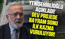 Yenişehirlioğlu'ndan müjde! Dev yatırımın inşaatı başlıyor