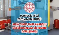MANİSA İL MİLLİ EĞİTİM MÜDÜRLÜĞÜ | KULA YUNUS EMRE ANADOLU LİSESİ DOĞALGAZ SİSTEMİNE DÖNÜŞÜM İŞİ