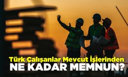 İş Yeri Memnuniyeti: Türk Çalışanlar Mevcut İşlerinden Ne Kadar Memnun?