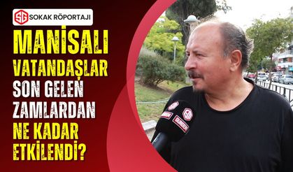 Manisalı vatandaşlar son zamlardan ne kadar etkilendi?