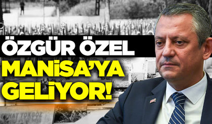 CHP Genel Başkanı Özgür Özel Manisa'ya geliyor!