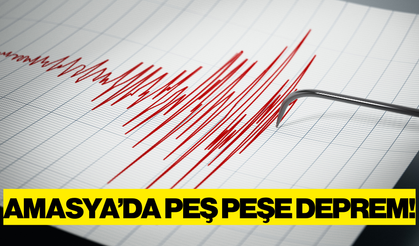 Amasya'da peş peşe depremler!
