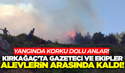 Kırkağaç yangınında ekipler ölümle burun buruna geldi