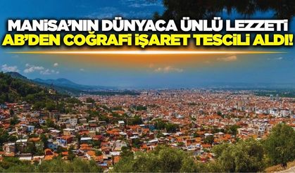 Manisa'dan eşsiz lezzet AB'den coğrafi işaret tescili aldı