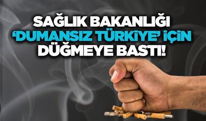 Sağlık Bakanlığı 'Dumansız Türkiye' için harekete geçti!
