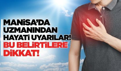 Manisalılar dikkat: Yaz sıcaklarında uzmanından hayati uyarılar!
