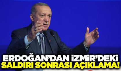 Cumhurbaşkanı Erdoğan’dan İzmir’deki saldırı sonrası ilk açıklama!