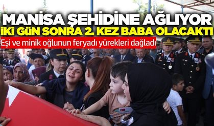 Manisalı şehide veda: Geriye eşi ve oğlunun feryadı kaldı!