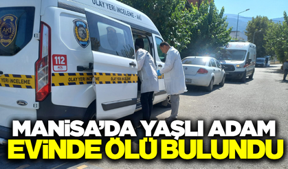 Manisa'da haber alınamayan adam evinde ölü bulundu