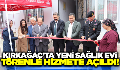 Kırkağaç'ta Sağlık Evi törenle hizmete girdi
