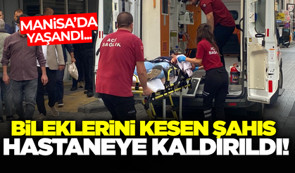 Manisa'da bileklerini kesen şahıs hastaneye kaldırıldı!