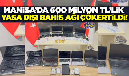Manisa’da Dev Yasa Dışı Bahis Operasyonu: 5 Tutuklama, 600 Milyon TL'lik İşlem Hacmi