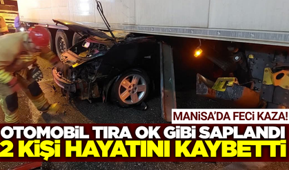 Manisa'da otomobil tırın altına girdi: 2 ölü