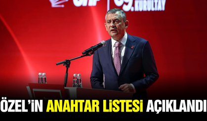 Özgür Özel'in anahtar listesi belli oldu!