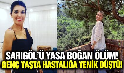 Sarıgöl'ü üzen ölüm: 32 yaşındaki genç kadın hastalığa yenik düştü