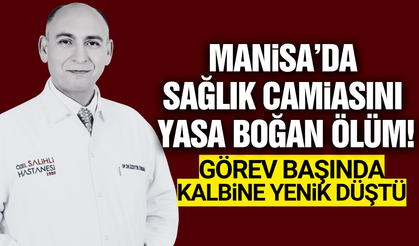 Manisa'da sağlık camiasının acı kaybı!
