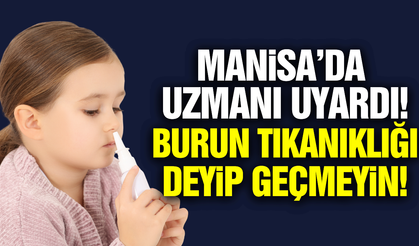Manisa'da uzmanından uyarı: Çocuklardaki burun tıkanıklığını hafife almayın