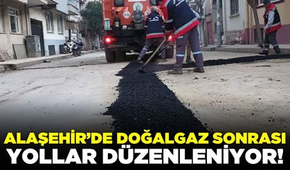 Alaşehir’de Doğalgaz sonrası yollar düzenleniyor!