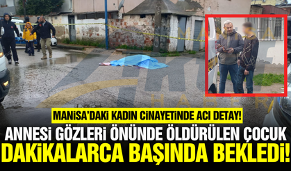 Manisa'daki kadın cinayetinde acı detay!
