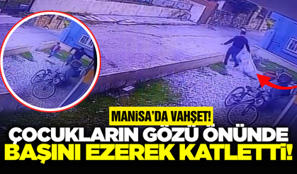 Manisa'da kan donduran olay: Çocukların gözü önünde katletti