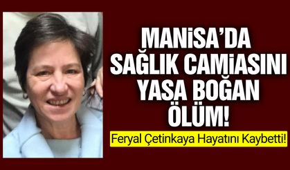 Manisa'da sağlık camiasının acı kaybı!