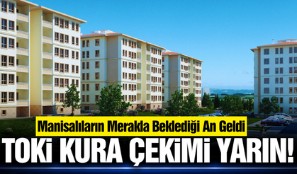 Manisalıların gözü kulağı bu haberde! TOKİ kura çekimi yarın
