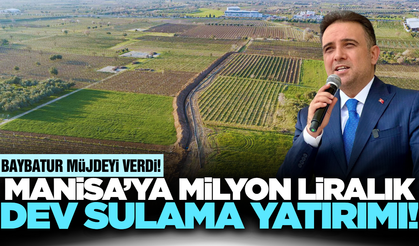 Murat Baybatur duyurdu: Manisa’ya 810 milyonluk dev yatırım!