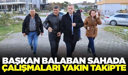 Semih Balaban çalışmaları yerinde inceledi