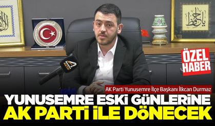 Başkan Durmaz: 'Yunusemre’ye hizmet yine AK Parti ile gelecek'