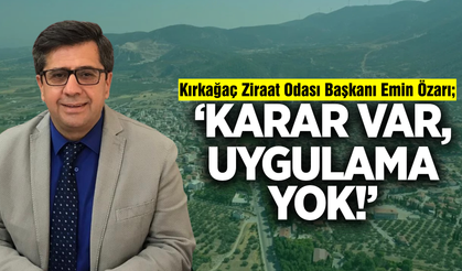 Kırkağaç Ziraat Odası Başkanı Özarı; "Çiftçiler mağdur"