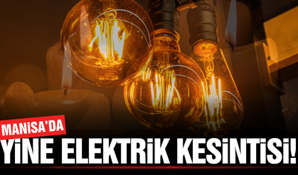 Manisa'da elektrik kesintisi: İşte etkilenecek mahalleler...