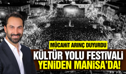 Mücahit Arınç duyurdu: Kültür Yolu Festivali bu yıl da Manisa'da!
