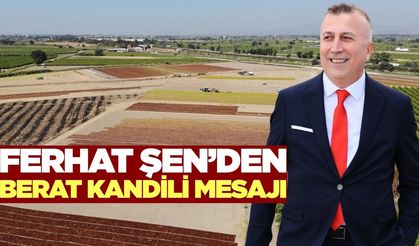 TARİŞ Üzüm Birliği Başkanı Ferhat Şen’den Berat Kandili mesajı