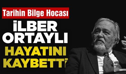 İlber Ortaylı hayatını kaybetti