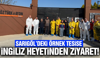 İngiliz Heyetinden Sarıgöl’deki Modern Tesise Tam Not!