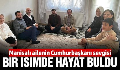 Manisalı ailenin Cumhurbaşkanı Erdoğan sevgisi çocuklarına verdiği isme yansıdı