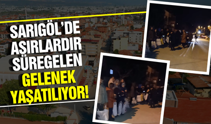 Sarıgöl'de asırlık gelenek yaşatılıyor!