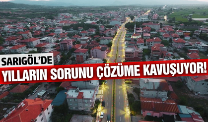 Sarıgöl'de vatandaşın 10 yıllık çilesi sona eriyor!