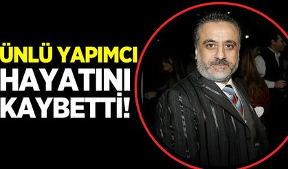 Ünlü yapımcı Köse hayatını kaybetti!