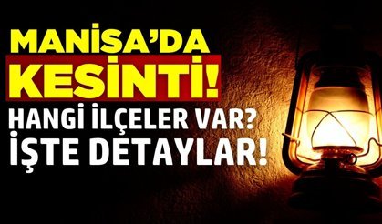 Kesinti haritası belli oldu: Manisa'da 8 ilçe karanlığa bürünecek!